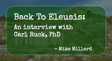 Back to Eleusis: An Interview with Carl Ruck, PhD